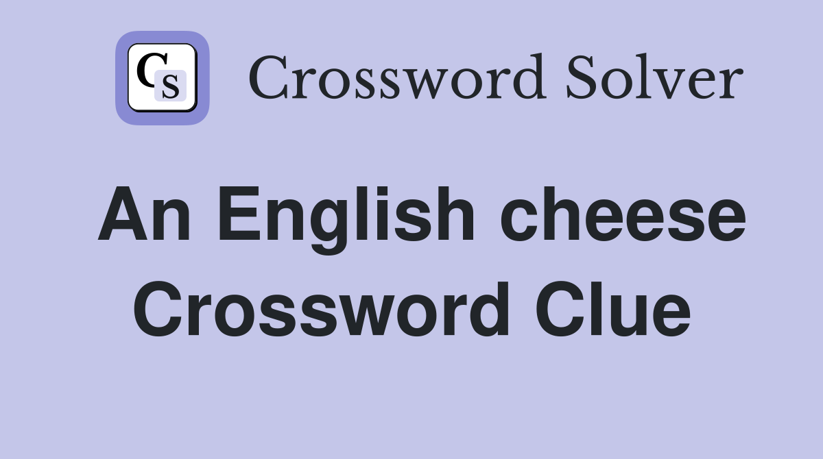 An English cheese Crossword Clue Answers Crossword Solver